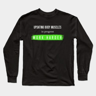 ''Updating body muscles in progress work harder''funny gym motivation design Long Sleeve T-Shirt